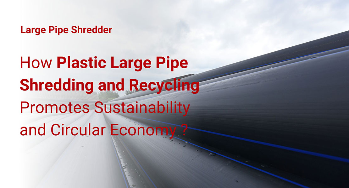 Plastic Large Pipe Shredding and Recycling